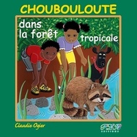 Claudie Ogier - Choubouloute et la forêt tropicale.