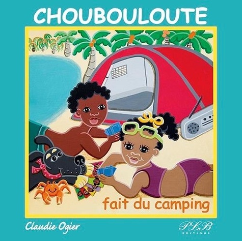 Claudie Ogier - Choubouloute fait du camping.