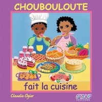 Claudie Ogier - Choubouloute fait la cuisine.