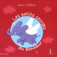 Claudie Ogier - Les petits secrets du bonheur - Gaëtan, l'éléphant.