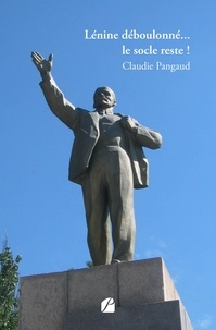 Claudie Pangaud - Lénine déboulonné... le socle reste !.