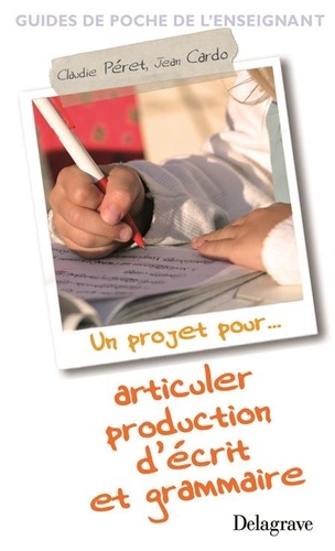 Claudie Péret et Jean Cardo - Articuler production d'écrit et grammaire.