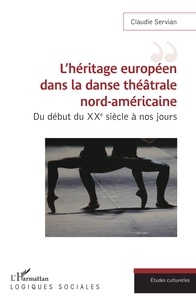 Claudie Servian - L'héritage européen dans la danse théâtrale nord-américaine - Du début du XXe siècle à nos jours.