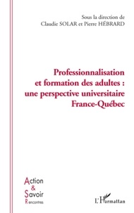 Claudie Solar et Pierre Hébrard - Professionnalisation et formation des adultes : une perspective universitaire France-Québec.