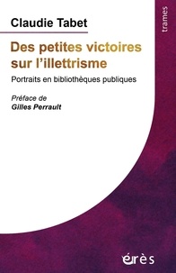 Claudie Tabet - Des petites victoires sur l'illettrisme - Portraits en bibliothèques publiques.