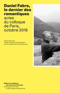 Claudie Voisenat et Sylvie Sagnes - Daniel Fabre, le dernier des romantiques - Actes du colloque de Paris, octobre 2018.