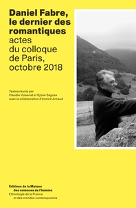 Claudie Voisenat et Sylvie Sagnes - Daniel Fabre, le dernier des romantiques - Actes du colloque de Paris, octobre 2018.
