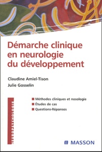 Claudine Amiel-Tison et Julie Gosselin - Démarche clinique en neurologie du développement.