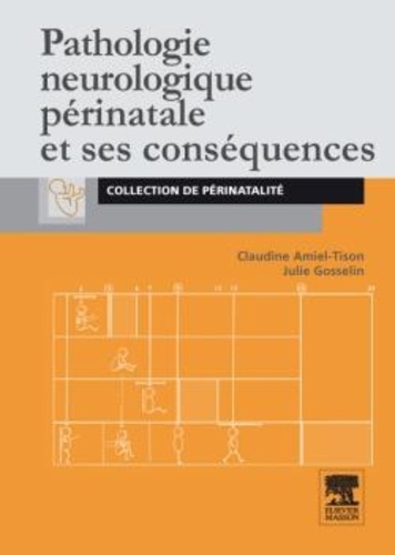 Claudine Amiel-Tison et Julie Gosselin - Pathologie neurologique périnatale et ses conséquences.