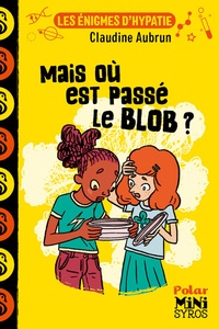 Claudine Aubrun - Les énigmes d'Hypatie  : Mais où est passé le blob ?.