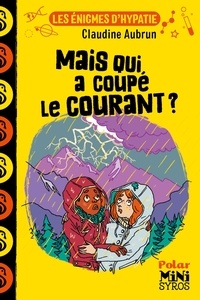 Claudine Aubrun - Les énigmes d'Hypatie  : Mais qui a coupé le courant ?.