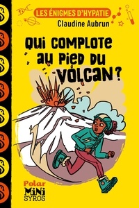 Claudine Aubrun et Marion Duclos - Les énigmes d'Hypatie  : Qui complote au pied du volcan ?.