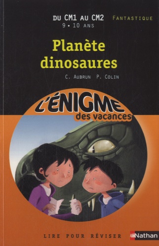 Claudine Aubrun et Pierre Colin - Planète dinosaures - Du CM1 au CM2.