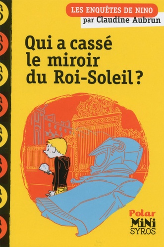 Qui a cassé le miroir du Roi-Soleil ?. Les enquêtes de Nino