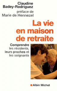 La Vie En Maison De Retraite. Comprendre Les Residents, Leurs Proches Et Les Soignants
