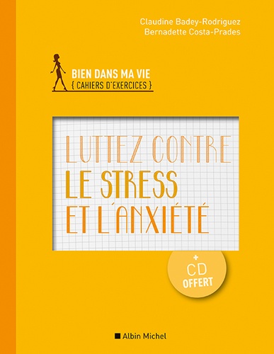 Claudine Badey-Rodriguez et Bernadette Costa-Prades - Luttez contre le stress et l'anxiété. 1 CD audio