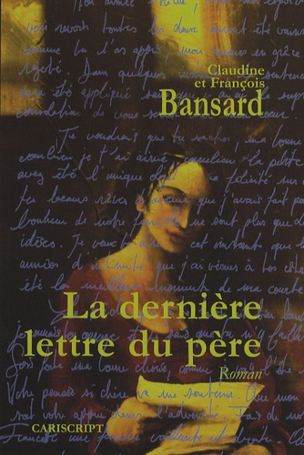 Claudine Bansard et François Bansard - La dernière lettre du père.