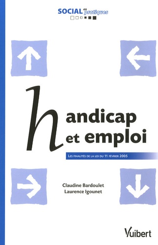 Claudine Bardoulet et Laurence Igounet - Handicap et emploi - Les finalités de la loi du 11 février 2005.