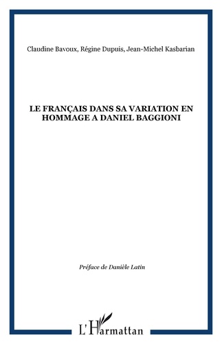 Claudine Bavoux et Régine Dupuis - Le français dans sa variation - En hommage à Daniel Baggioni.