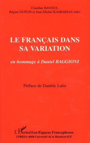 Claudine Bavoux et Régine Dupuis - Le français dans sa variation - En hommage à Daniel Baggioni.