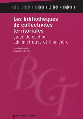 Claudine Belayche - Les bibliothèques de collectivités territoriales - Guide de gestion administrative et financière.