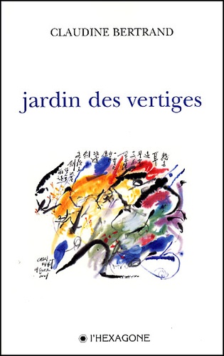 Claudine Bertrand - Jardin des vertiges.