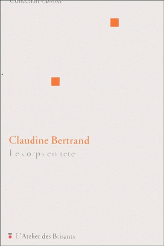 Claudine Bertrand - Le corps en tête.