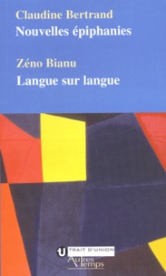 Claudine Bertrand et Zéno Bianu - Nouvelles épiphanies. Langue sur langue.