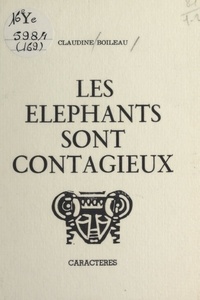 Claudine Boileau et Bruno Durocher - Les éléphants sont contagieux.