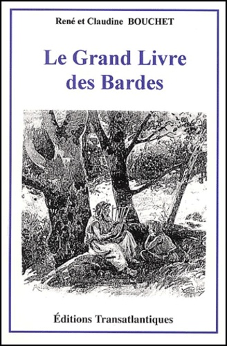 Claudine Bouchet et René Bouchet - Le grand livre des bardes.