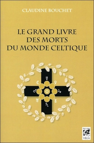 Claudine Bouchet - Le grand livre des morts du monde celtique.