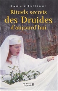Claudine Bouchet et René Bouchet - Rituels secrets des Druides d'aujourd'hui.