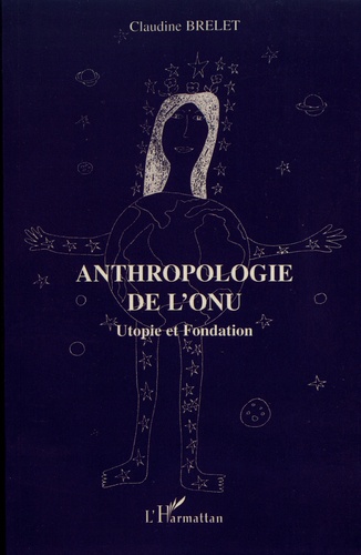 Anthropologie de l'ONU. Utopie et fondation