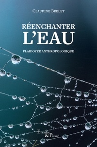 Claudine Brelet - Réenchanter l'eau - Plaidoyer anthropologique.