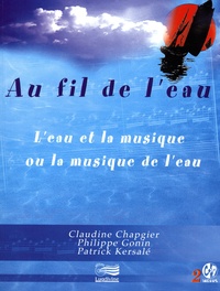 Claudine Chapgier et Patrick Kersalé - Au fil de l'eau - L'eau et la musique ou la musique de l'eau. 2 CD audio