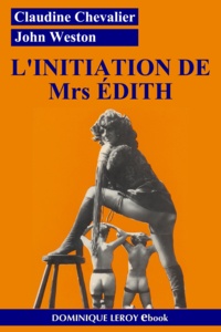 Claudine Chevalier et John Weston - L'Initiation de Mrs Édith - Édith volume 1.