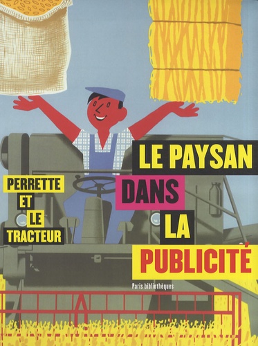 Claudine Chevrel et Béatrice Cornet - Le paysan dans la publicité - Perrette et le tracteur.