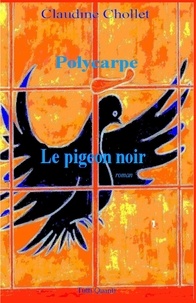 Claudine Chollet - Polycarpe Tome 2 : Le pigeon noir.