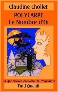 Claudine Chollet - Polycarpe Tome 4 : Le nombre d'or.