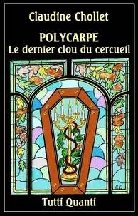 Claudine Chollet - Polycarpe Tome 8 : Le dernier clou du cercueil.
