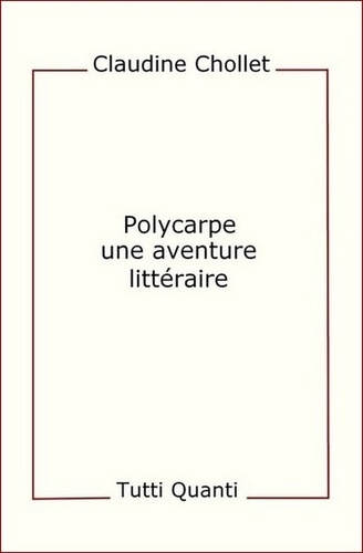 Claudine Chollet - Polycarpe, une aventure littéraire.