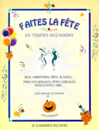 Faites La Fete En Toutes Occasions. Jeux, Animations, Defis, Blagues...