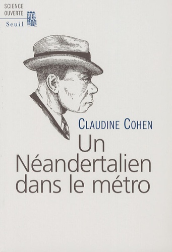 Claudine Cohen - Un Néandertalien dans le métro.