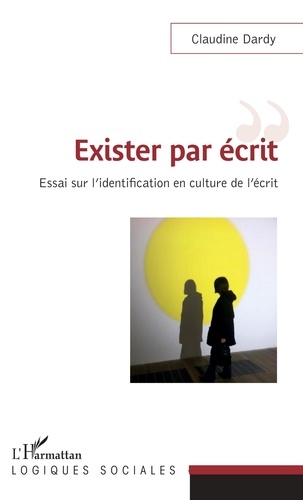 Claudine Dardy - Exister par écrit - Essai sur l'identification en culture de l'écrit.