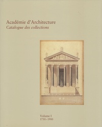 Claudine de Vaulchier - Académie d'architecture - Catalogue des collections Volume 1, 1750-1900.