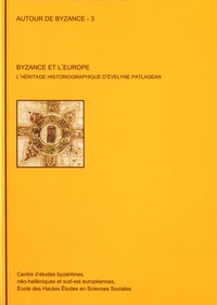 Claudine Delacroix-Besnier - Byzance et l'Europe - L'héritage historiographique d'Evelyne Patlagean.