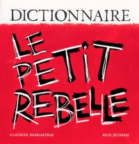 Claudine Desmarteau - Le petit rebelle. - Dictionnaire.