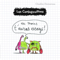 Claudine Desmarteau - Les conjugouillons Tome 6 : Au moins t'auras essayé !.