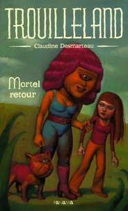 Claudine Desmarteau - Trouilleland Tome 2 : Mortel retour.