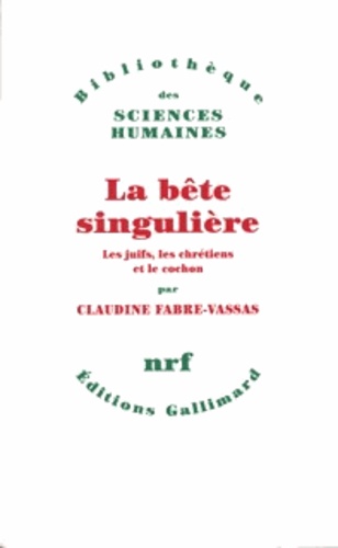 Claudine Fabre-Vassas - La bête singulière - Les juifs, les chrétiens et le cochon.